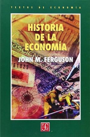 HISTORIA DE LA ECONOMÍA | 9789681660833 | FERGUSON, JOHN MAXWELL