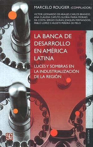 BANCA DE DESARROLLO EN AMÉRICA LATINA, LA. LUCES Y SOMBRAS EN LA INDUSTRIALIZACIÓN DE LA REGIÓN | 9789505578924 | ROUGIER, MARCELO