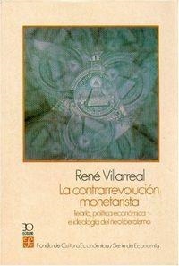 CONTRARREVOLUCIÓN MONETARISTA, LA : TEORÍA, POLÍTICA ECONÓMICA E IDEOLOGÍA DEL NEOLIBERALISMO | 9789681621780 | VILLARREAL, RENÉ