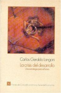 CRISIS DEL DESARROLLO, LA : UNA ESTRATEGIA PARA EL FUTURO | 9789681621872 | LANGONI, CARLOS GERALDO