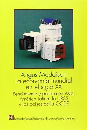 ECONOMÍA MUNDIAL EN EL SIGLO XX, LA : RENDIMIENTO Y POLÍTICA EN ASIA, AMÉRICA LATINA, LA URSS Y LOS PAÍSES DE LA OCDE | 9789681637347 | MADDISON, ANGUS