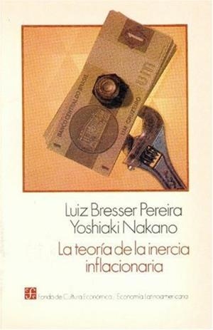 TEORÍA DE LA INERCIA INFLACIONARIA, LA : LOS FUNDAMENTOS DE LA REFORMA ECONÓMICA EN BRASIL Y ARGENTINA | 9789681631390 | BRESSER-PEREIRA, LUIZ CARLOS / NAKANO, YOSHIAKI