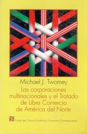 CORPORACIONES MULTINACIONALES Y EL TRATADO DE LIBRE COMERCIO DE AMÉRICA DEL NORTE, LAS | 9789681647322 | TWOMEY, MICHAEL J.