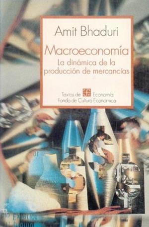 MACROECONOMÍA : LA DINÁMICA DE LA PRODUCCIÓN DE MERCANCÍAS | 9789681634162 | BHADURI, AMIT