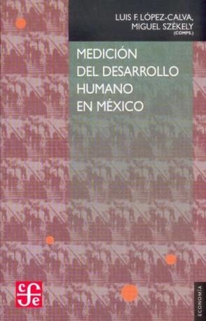 MEDICIÓN DEL DESARROLLO HUMANO EN MÉXICO | 9789681678326 | LÓPEZ-CALVA, LUIS F. / SZÉKELY, MIGUEL