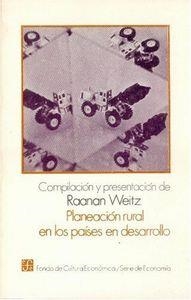 PLANEACIÓN RURAL EN LOS PAÍSES EN DESARROLLO : MEMORIA DE LA SEGUNDA CONFERENCIA DE REHOVOTH, ISRAEL, AGOSTO 1963 | 9789681618179 | WEITZ, RAANAN