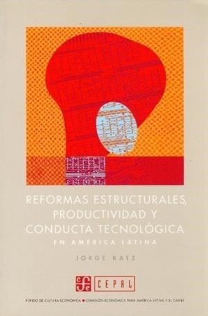 REFORMAS ESTRUCTURALES, PRODUCTIVIDAD Y CONDUCTA TECNOLÓGICA EN AMÉRICA LATINA | 9789562890250 | KATZ, JORGE M.