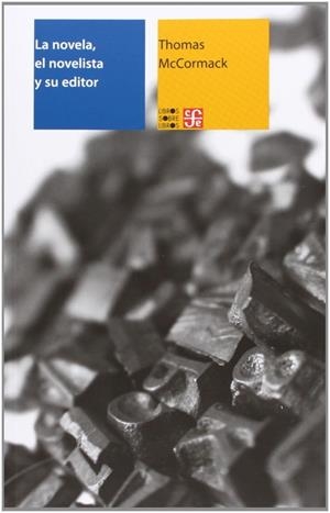 NOVELA, EL NOVELISTA Y SU EDITOR, LA | 9786071604361 | MCCORMACK, THOMAS