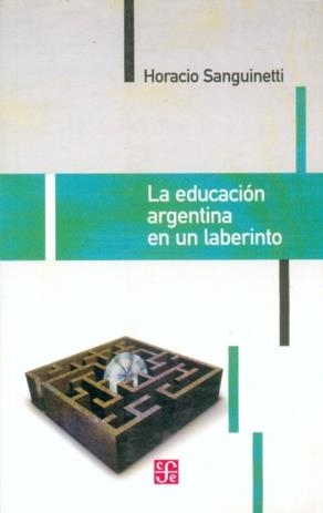EDUCACIÓN ARGENTINA EN UN LABERINTO, LA | 9789505576845 | SANGUINETTI, HORACIO
