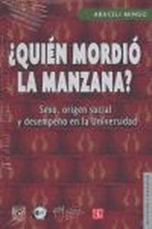 ¿QUIÉN MORDIÓ LA MANZANA? SEXO, ORIGEN SOCIAL Y DESEMPEÑO EN LA UNIVERSIDAD | 9789681678791 | MINGO CABALLERO, ARACELI