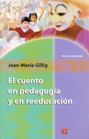CUENTO EN PEDAGOGÍA Y EN REEDUCACIÓN, EL | 9789681658304 | GILLIG, JEAN-MARIE