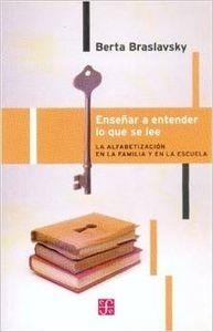 ENSEÑAR A ENTENDER LO QUE SE LEE : LA ALFABETIZACIÓN EN LA FAMILIA Y EN LA ESCUELA | 9789505576340 | BRASLAVSKY, BERTA