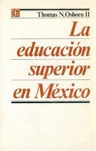 EDUCACIÓN SUPERIOR EN MÉXICO, LA : HISTORIA, CRECIMIENTO Y PROBLEMAS EN UNA INDUSTRIA DIVIDIDA | 9789681624422 | OSBORN, THOMAS NOEL