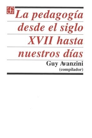PEDAGOGÍA DESDE EL SIGLO XVII HASTA NUESTROS DÍAS, LA | 9789681633608 | AVANZINI, GUY