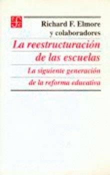 REESTRUCTURACIÓN DE LAS ESCUELAS, LA : LA SIGUIENTE GENERACIÓN DE LA REFORMA EDUCATIVA | 9789681646622 | ELMORE, RICHARD, F.