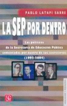 SEP POR DENTRO, LA : LAS POLÍTICAS DE LA SECRETARÍA DE EDUCACIÓN PÚBLICA COMENTADAS POR CUATRO DE SUS SECRETARIOS (1992-2004) | 9789681673659 | LATAPÍ SARRE, PABLO