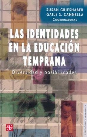 IDENTIDADES EN LA EDUCACIÓN TEMPRANA, LAS : DIVERSIDAD Y POSIBILIDADES | 9789681674908 | GRIESHABER, SUSAN / CANNELLA, GAILE S.