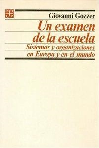 EXAMEN DE LA ESCUELA, UN : SISTEMAS Y ORGANIZACIONES EN EUROPA Y EN EL MUNDO | 9789681625825 | GOZZER, GIOVANI
