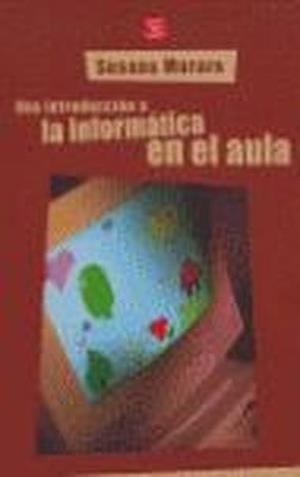 INTRODUCCIÓN A LA INFORMÁTICA EN EL AULA, UNA | 9789505576203 | MURARO, SUSANA