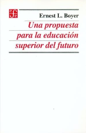 PROPUESTA PARA LA EDUCACIÓN SUPERIOR DEL FUTURO, UNA | 9789681645755 | BOYER, ERNEST L.