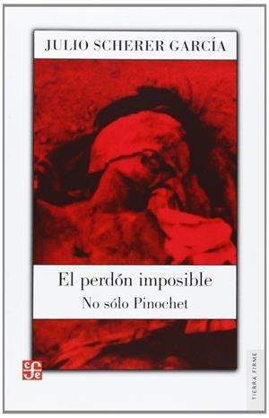 PERDÓN IMPOSIBLE, EL : NO SÓLO PINOCHET | 9789681676544 | SCHERER GARCÍA, JULIO