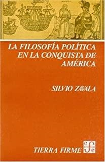 FILOSOFÍA POLÍTICA EN LA CONQUISTA DE AMÉRICA, LA | 9789681616779 | ZAVALA, SILVIO