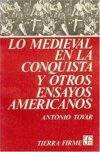 LO MEDIEVAL EN LA CONQUISTA Y OTROS ENSAYOS AMERICANOS | 9789681606756 | TOVAR, ANTONIO