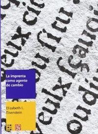 IMPRENTA COMO AGENTE DE CAMBIO, LA. COMUNICACIÓN Y TRANSFORMACIONES CULTURALES EN LA EUROPA MODERNA TEMPRANA | 9786071604378 | EISENSTEIN, ELIZABETH L.