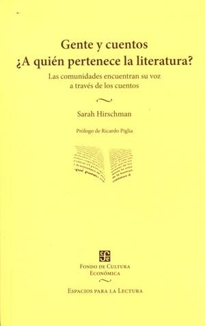 GENTE Y CUENTOS. ¿A QUIÉN PERTENECE LA LITERATURA? : LAS COMUNIDADES ENCUENTRAN SU VOZ A TRAVÉS DE LOS CUENTOS | 9789505578948 | HIRSCHMAN, SARAH
