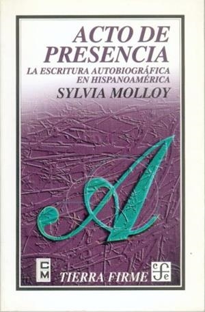 ACTO DE PRESENCIA : LA ESCRITURA AUTOBIOGRÁFICA EN HISPANOAMÉRICA | 9789681648596 | MOLLOY, SYLVIA