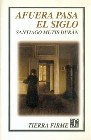 AFUERA PASA EL SIGLO | 9789681659455 | MUTIS DURÁN, SANTIAGO