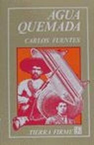 AGUA QUEMADA : CUARTETO NARRATIVO | 9788437502007 | FUENTES, CARLOS