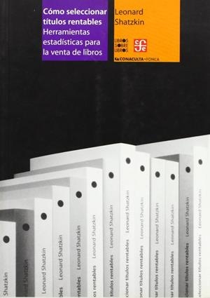 CÓMO SELECCIONAR TÍTULOS RENTABLES : HERRAMIENTAS ESTADÍSTICAS PARA LA VENTA DE LIBROS | 9789681668228 | SHATZKIN, LEONARD