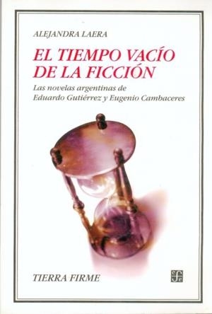 TIEMPO VACÍO DE LA FICCIÓN, EL : LAS NOVELAS ARGENTINAS DE EDUARDO GUTIÉRREZ Y EUGENIO CAMBACERES | 9789505576166 | LAERA, ALEJANDRA