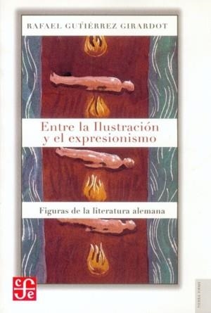 ENTRE LA ILUSTRACIÓN Y EL EXPRESIONISMO : FIGURAS DE LA LITERATURA ALEMANA | 9789583800962 | GUTIÉRREZ GIRARDOT, RAFAEL