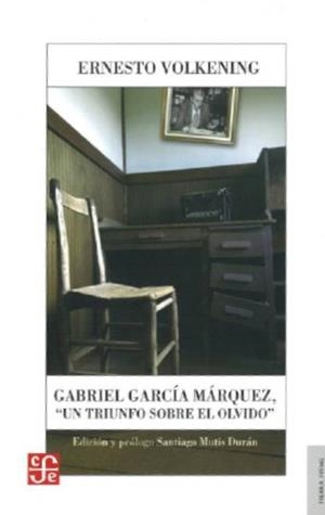 GABRIEL GARCÍA MÁRQUEZ, "UN TRIUNFO SOBRE EL OLVIDO" | 9789583801617 | VOLKENING, ERNESTO