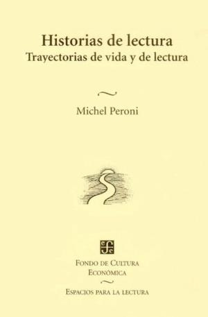 HISTORIAS DE LECTURA : TRAYECTORIAS DE VIDA Y DE LECTURA | 9789681663841 | PERONI, MICHEL