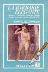 BARBARIE ELEGANTE, LA : ENSAYOS Y EXPERIENCIAS EN TORNO A ALGUNAS NOVELAS HISPANOAMERICANAS DEL SIGLO XIX | 9789681628437 | BRUSHWOOD, JOHN STUBBS