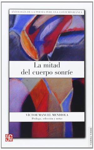 MITAD DEL CUERPO SONRÍE, LA : ANTOLOGÍA DE LA POESÍA PERUANA CONTEMPORÁNEA | 9789681677572 | MENDIOLA, VÍCTOR MANUEL