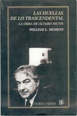 HUELLAS DE LO TRASCENDENTAL, LAS : LA OBRA DE ÁLVARO MUTIS | 9789681667931 | SIEMENS, WILLIAM L.