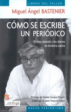 CÓMO SE ESCRIBE UN PERIÓDICO : EL CHIP COLONIAL Y LOS DIARIOS EN AMÉRICA LATINA | 9789583801556 | BASTENIER, MIGUEL ÁNGEL