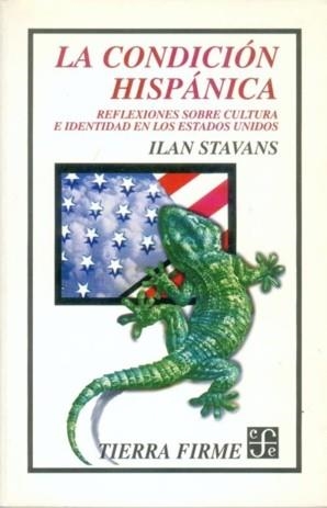 CONDICIÓN HISPÁNICA, LA : REFLEXIONES SOBRE CULTURA E IDENTIDAD EN LOS ESTADOS UNIDOS | 9789681655853 | STAVANS, ILÁN