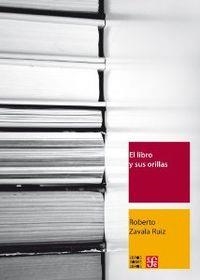 LIBRO Y SUS ORILLAS, EL. TIPOGRAFÍA, ORIGINALES, REDACCIÓN, CORRECCIÓN DE ESTILO Y DE PRUEBAS | 9786071610164 | ZAVALA RUIZ, ROBERTO