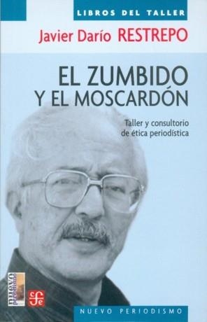 ZUMBIDO Y EL MOSCARDÓN, EL : TALLER Y CONSULTORIO DE ÉTICA PERIODÍSTICA | 9789681673581 | RESTREPO, JAVIER DARÍO