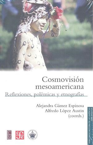 COSMOVISIÓN MESOAMERICANA | 9786071633620 | GÁMEZ ESPINOSA, ALEJANDRA / LÓPEZ AUSTIN, ALFREDO