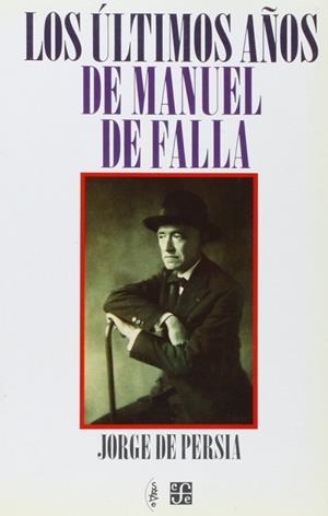 ÚLTIMOS AÑOS DE MANUEL DE FALLA, LOS | 9788437503318 | PERSIA, JORGE DE