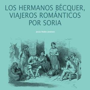 HERMANOS BÉCQUER, VIAJEROS ROMÁNTICOS POR SORIA, LOS | 9788412153545 | RUBIO JIMÉNEZ, JESÚS