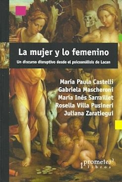 MUJER Y LO FEMENINO, LA. UN DISCURSO DISRUPTIVO DESDE EL PSICOANÁLISIS DE LACAN | 9789878331126