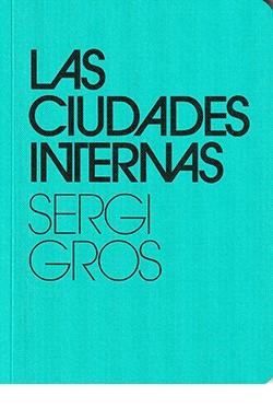 CIUDADES INTERNAS, LAS | 9788409194896 | GROS, SERGI