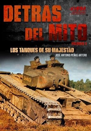 DETRÁS DEL MITO : LOS TANQUES DE SU MAJESTAD | 9788417859220 | PEÑAS ARTERO, JOSÉ ANTONIO